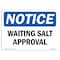Signmission OSHA Notice, 5" Height, Waiting Salt Approval Sign, 7" X 5", Landscape OS-NS-D-57-L-18893 - alternate 1